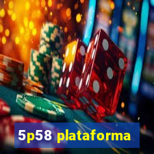 5p58 plataforma